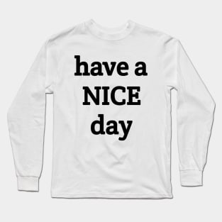 Have a Nice day Long Sleeve T-Shirt